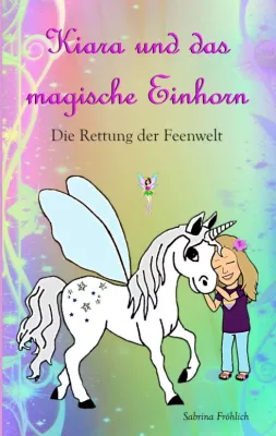 Bild: Kiara und das magische Einhorn - Magischer Abenteuerroman für Mädchen