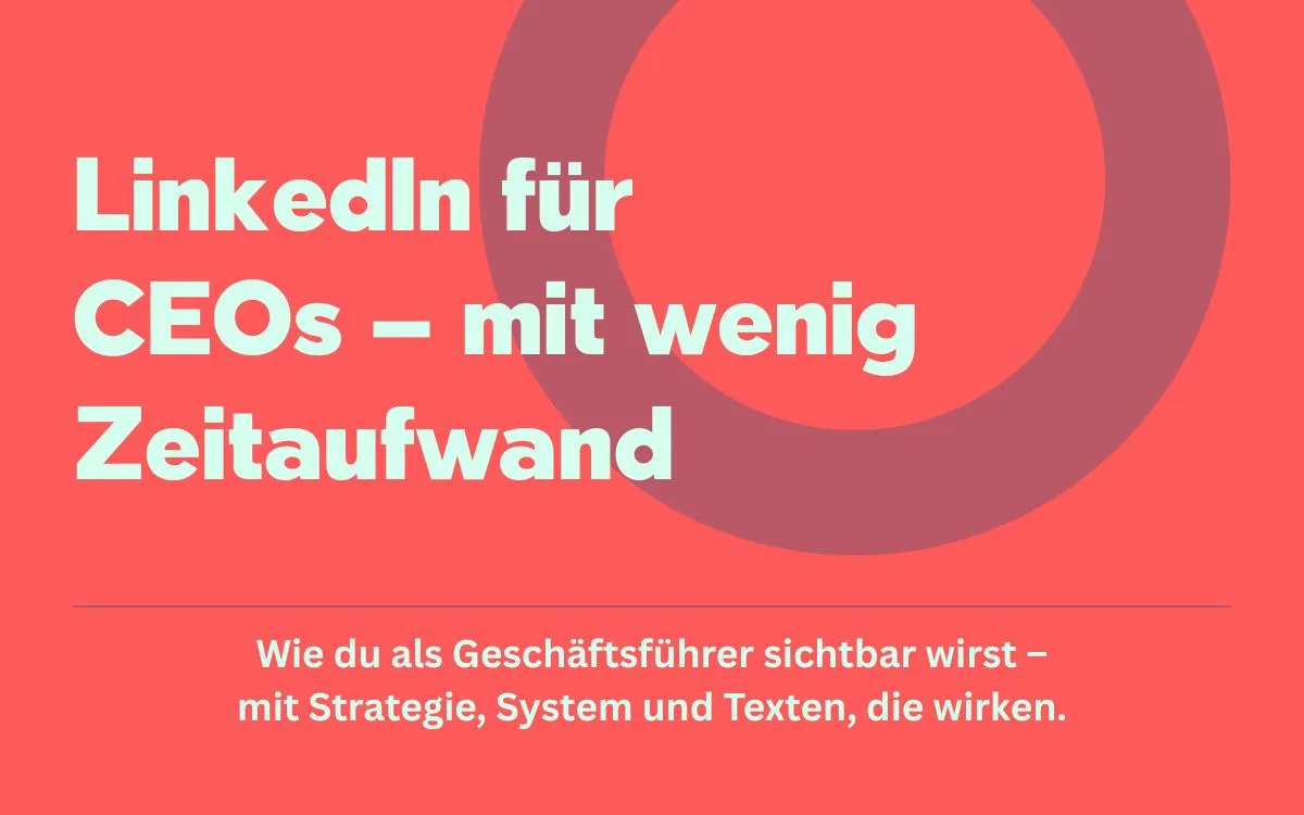 LinkedIn für CEOs: Sichtbar werden mit Strategie, System und Ghostwriting