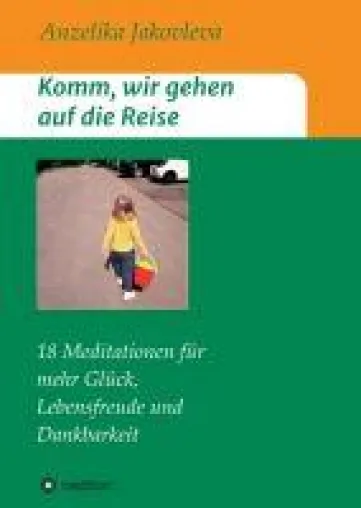 Bild: Komm, wir gehen auf die Reise - 18 Meditationen für mehr Glück, Lebensfreude und Dankbarkeit