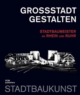 Bild: Großstadt gestalten - Stadtbaumeister an Rhein und Ruhr
