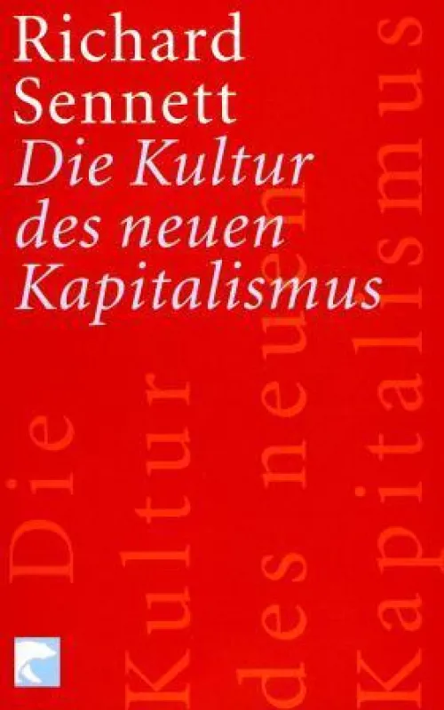 Richard Sennett, Die Kultur des neuen Kapitalismus, Berlin Verlage 2007