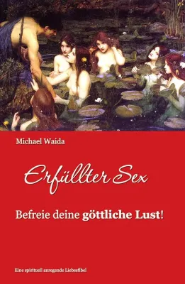 Bild: "Erfüllter Sex - Befreie deine göttliche Lust" - Das neue Buch von Michael Waida
