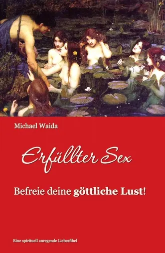Bild: "Erfüllter Sex - Befreie deine göttliche Lust" - Das neue Buch von Michael Waida