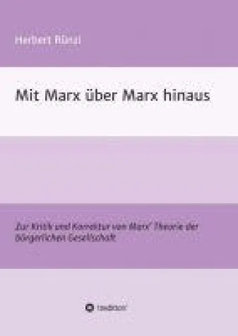 Mit Marx über Marx hinaus - Eine kritische Gesellschaftstheorie Bild: Mit Marx über Marx hinaus - Eine kritische Gesellschaftstheorie
