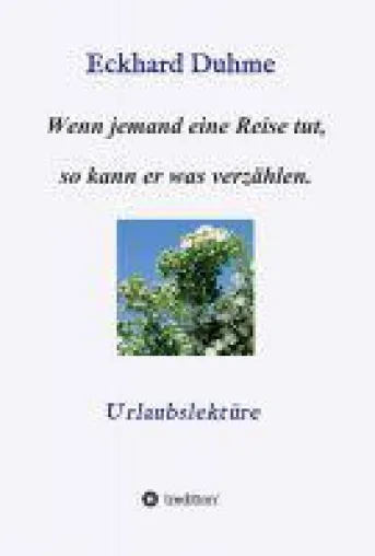 Wenn jemand eine Reise tut, so kann er was verzählen - Schmunzellektüre über Pleiten und Pannen im Urlaub Bild: Wenn jemand eine Reise tut, so kann er was verzählen - Schmunzellektüre über Pleiten und Pannen im Urlaub
