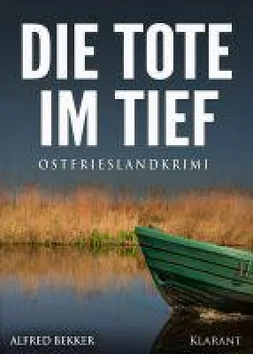 Bild: Neuerscheinung: Ostfrieslandkrimi "Die Tote im Tief" von Alfred Bekker im Klarant Verlag