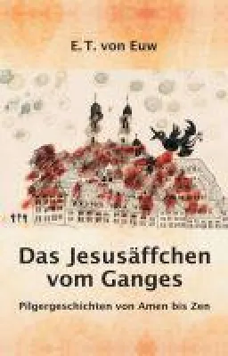 Bild: Das Jesusäffchen vom Ganges - Pilgergeschichten von A(men) bis Z(en)