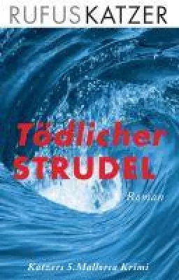 Tödlicher Strudel - der fünfte Mallorca-Krimi von Journalisten und Unruhestifter Rufus Katzer Bild: Tödlicher Strudel - der fünfte Mallorca-Krimi von Journalisten und Unruhestifter Rufus Katzer