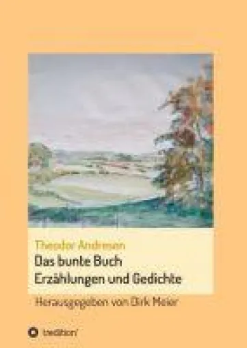 Das bunte Buch - weitere Erzählungen und Gedichte von Theodor Andresen Bild: Das bunte Buch - weitere Erzählungen und Gedichte von Theodor Andresen