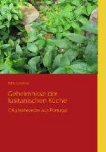 Geheimnisse der lusitanischen Küche - Originalrezepte aus Portugal Bild: Geheimnisse der lusitanischen Küche - Originalrezepte aus Portugal