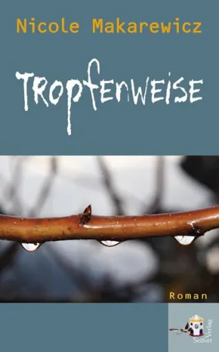 Bild: Nicole Makarewicz erster Roman „Tropfenweise“ im Seifert Verlag erschienen