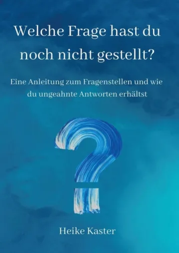 Bild: Welche Frage hast du noch nicht gestellt? - Eine Anleitung zum Fragen stellen für besondere Antworten