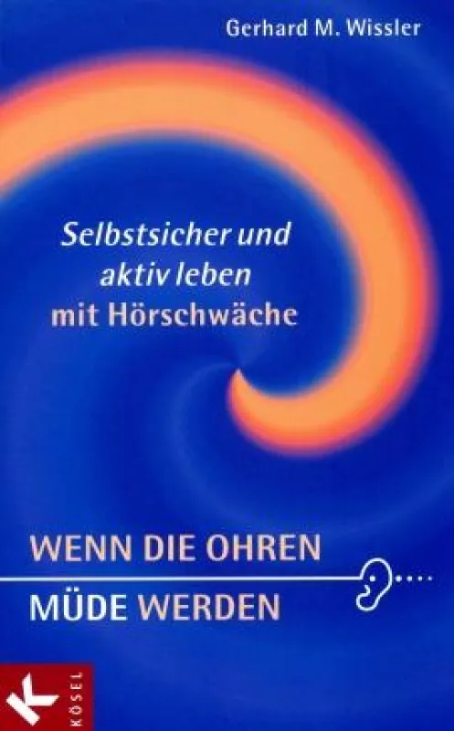 Gerhard M. Wissler: »Wenn die Ohren müde werden«, Kösel-Verlag München 2008