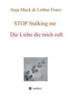 STOP Stalking me - Ratgeber gegen Missbrauch der unterschiedlichsten Art Bild: STOP Stalking me - Ratgeber gegen Missbrauch der unterschiedlichsten Art