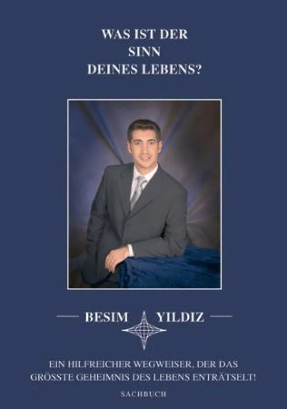 Buch Cover: Was ist der Sinn Deines Lebens? Ein hilfreicher Wegweiser, der das größte Geheimnis des Lebens enträtselt!