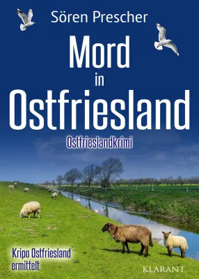 Bild: Neuerscheinung: Ostfrieslandkrimi "Mord in Ostfriesland" von Sören Prescher im Klarant Verlag