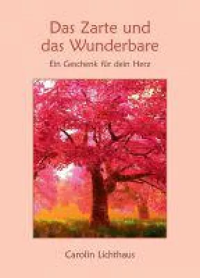 Bild: Das Zarte und das Wunderbare - 21 kurze, in sich abgeschlossene poetische Texte