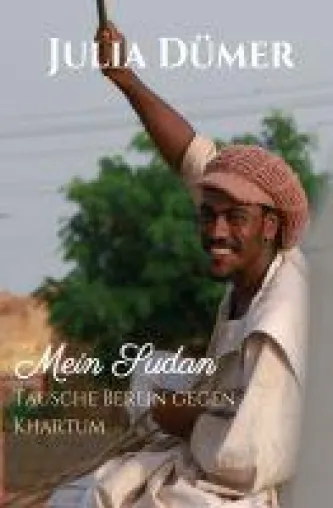 Bild: Mein Sudan - abenteuerliche Reiseerfahrungen aus einem Wüstenland