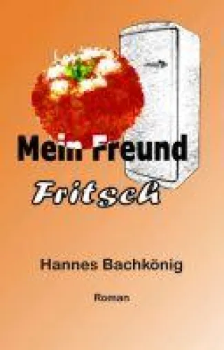 Mein Freund Fritsch - Dramatischer Roman rund um eine Seelenverwandschaft Bild: Mein Freund Fritsch - Dramatischer Roman rund um eine Seelenverwandschaft
