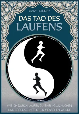 Bild: Das Tao des Laufens: Wie Laufen uns zu glücklicheren Menschen macht