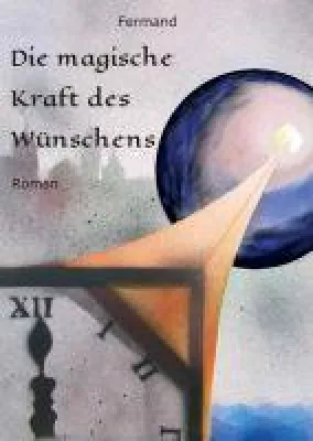 Bild: Die magische Kraft des Wünschens - Romantischer Fantasy-Roman