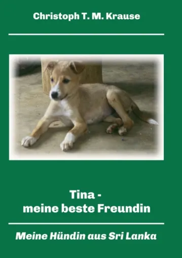 Tina - meine beste Freundin - Die Geschichte einer Hunderettung Bild: Tina - meine beste Freundin - Die Geschichte einer Hunderettung