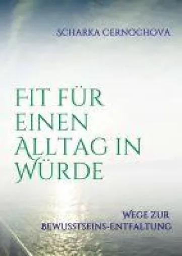 Bild: Fit für einen Alltag in Würde - Wege zur Bewusstseins-Entfaltung