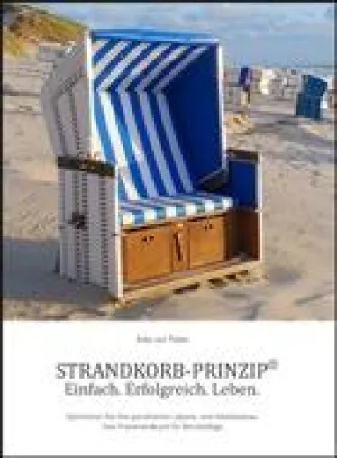 STRANDKORB-PRINZIP® – Das Praxishandbuch zum Schutz der Lebensqualität im Berufsalltag Bild: STRANDKORB-PRINZIP® – Das Praxishandbuch zum Schutz der Lebensqualität im Berufsalltag