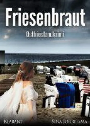 Ostfrieslandkrimi "Friesenbraut" von Sina Jorritsma im Klarant Verlag Bild: Ostfrieslandkrimi "Friesenbraut" von Sina Jorritsma im Klarant Verlag
