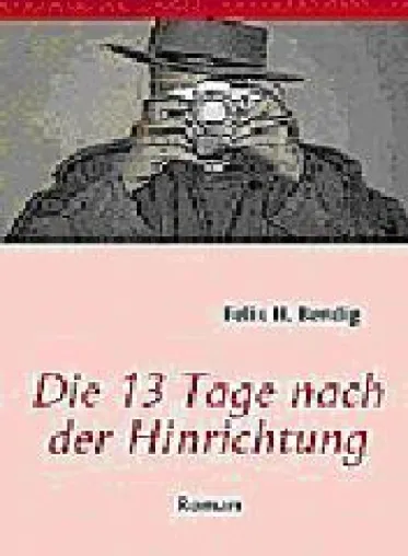 Dile 13 Tage nach der Hinrichtung - Roman Bild: Dile 13 Tage nach der Hinrichtung - Roman