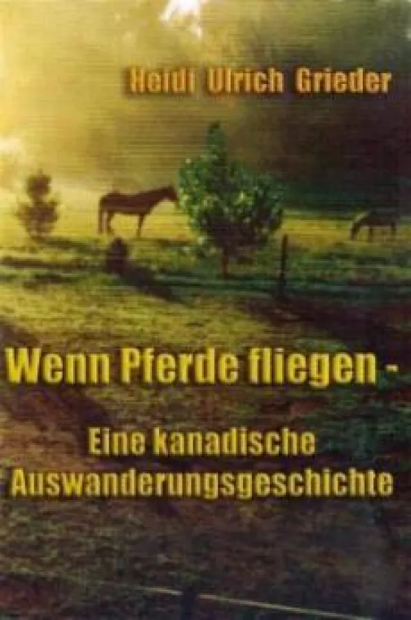 Wenn Pferde fliegen - eine kanadische Auswanderungsgeschichte