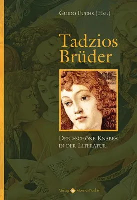 Bild: Tadzios Brüder. Der 'schöne Knabe' in der Literatur – ein unbefangener Blick auf ein befangenes Thema