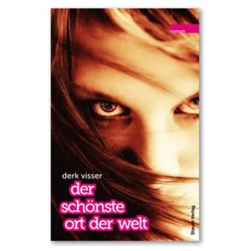 Bild: Derk Visser - Der schönste Ort der Welt. Jugendbuch ab 13 Jahren. Erscheint im Oktober 2011 im Staudt-Verlag