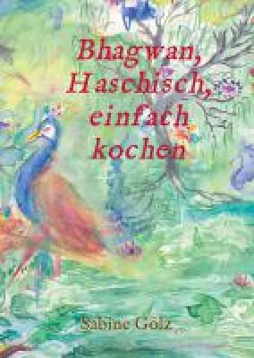 Bhagwan, Haschisch, einfach kochen - ein facettenreicher Familienroman Bild: Bhagwan, Haschisch, einfach kochen - ein facettenreicher Familienroman