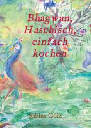 Bild: Bhagwan, Haschisch, einfach kochen -  ein facettenreicher Familienroman