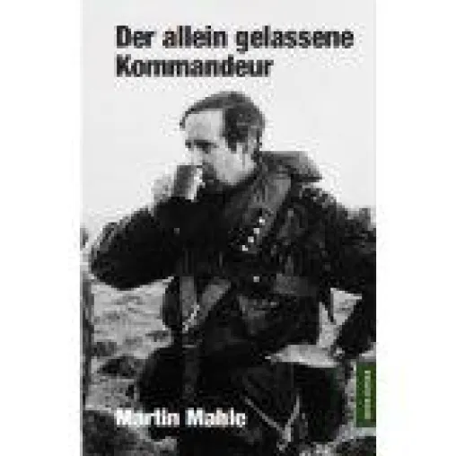 Bild: Der allein gelassene Kommandeur - Militärgeschichte von Martin Mahle
