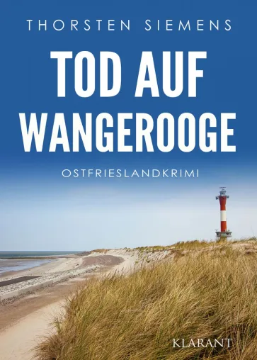 Neuerscheinung: Ostfrieslandkrimi "Tod auf Wangerooge" von Thorsten Siemens im Klarant Verlag Bild: Neuerscheinung: Ostfrieslandkrimi "Tod auf Wangerooge" von Thorsten Siemens im Klarant Verlag