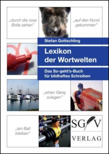 Neuerscheinung - Der SGV-Verlag veröffentlicht „Lexikon der Wortwelten“ für bildhaftes Schreiben Bild: Neuerscheinung - Der SGV-Verlag veröffentlicht „Lexikon der Wortwelten“ für bildhaftes Schreiben