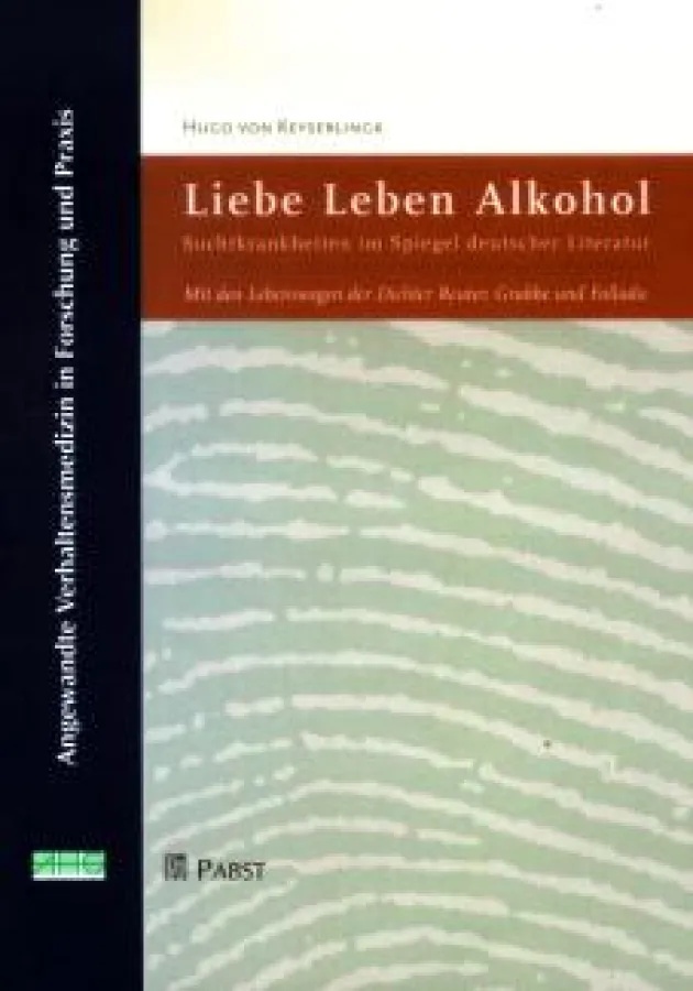 Hugo von Keyserlingk: Liebe, Leben, Alkohol. Suchtkrankheiten im Spiegel deutscher Literatur
