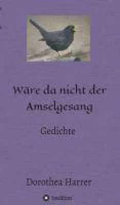 Bild: Wäre da nicht der Amselgesang - Gedichte rund um die Liebe, die Natur und das Alter