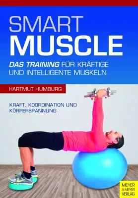 Für mehr funktionelle Fitness: Smart Muscle - Das Training für kräftige und intelligente Muskeln Bild: Für mehr funktionelle Fitness: Smart Muscle - Das Training für kräftige und intelligente Muskeln