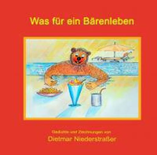Bild: Was für ein Bärenleben - Humorvolle Gedichte und Bilder rund um einen besonderen Bären