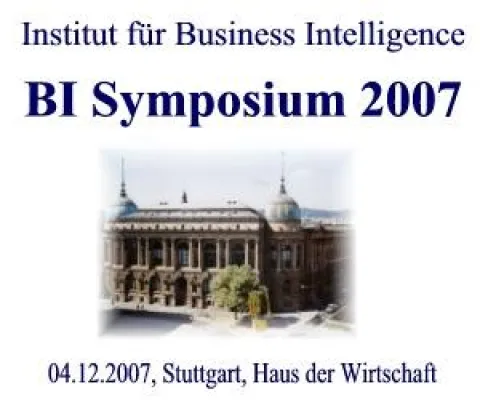 Bild: Business Intelligence Symposium: Status Quo - Chancen und Herausforderungen, 04.12.2007, Stuttgart