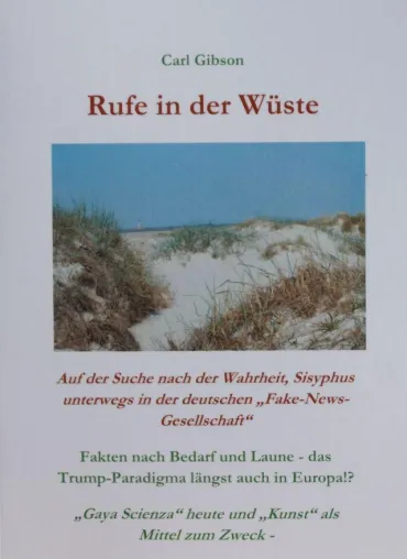 Carl Gibson, Rufe in der Wüste Auf der Suche nach Wahrheit, Sisyphus in der „Fake-News-Gesellschaft“, Neu! Bild: Carl Gibson, Rufe in der Wüste Auf der Suche nach Wahrheit, Sisyphus in der „Fake-News-Gesellschaft“, Neu!