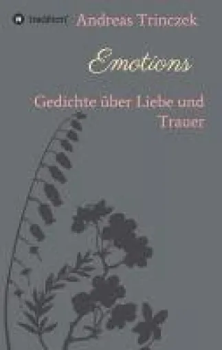 Emotions - sensible Gedichte erzählen von Liebe und Trauer Bild: Emotions - sensible Gedichte erzählen von Liebe und Trauer