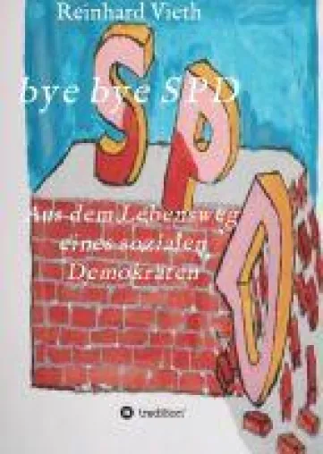 Bild: bye bye SPD - Eine sozialdemokratische Biografie