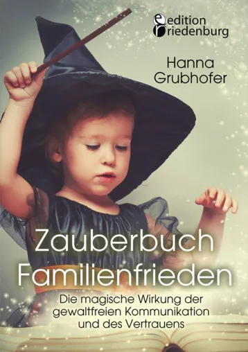Bild: Zauberbuch Familienfrieden: Authentische Kommunikation als Schlüssel zu einem friedlichen Familienleben