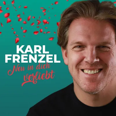 Neu in Dich verliebt - die Valentinstagsballade von Karl Frenzel Bild: Neu in Dich verliebt - die Valentinstagsballade von Karl Frenzel