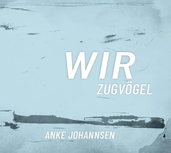 Bild: Musikalbum » Wir Zugvögel « - Eine Reise durch die Landschaften des Menschseins
