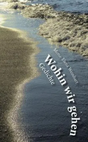 Bild: Neue Veröffentlichung: Mona-Elena Weinhart, Wohin wir gehen - Gedichte